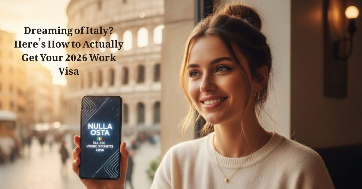 Dreaming of Italy? Here’s How to Actually Get Your 2026 Work Visa